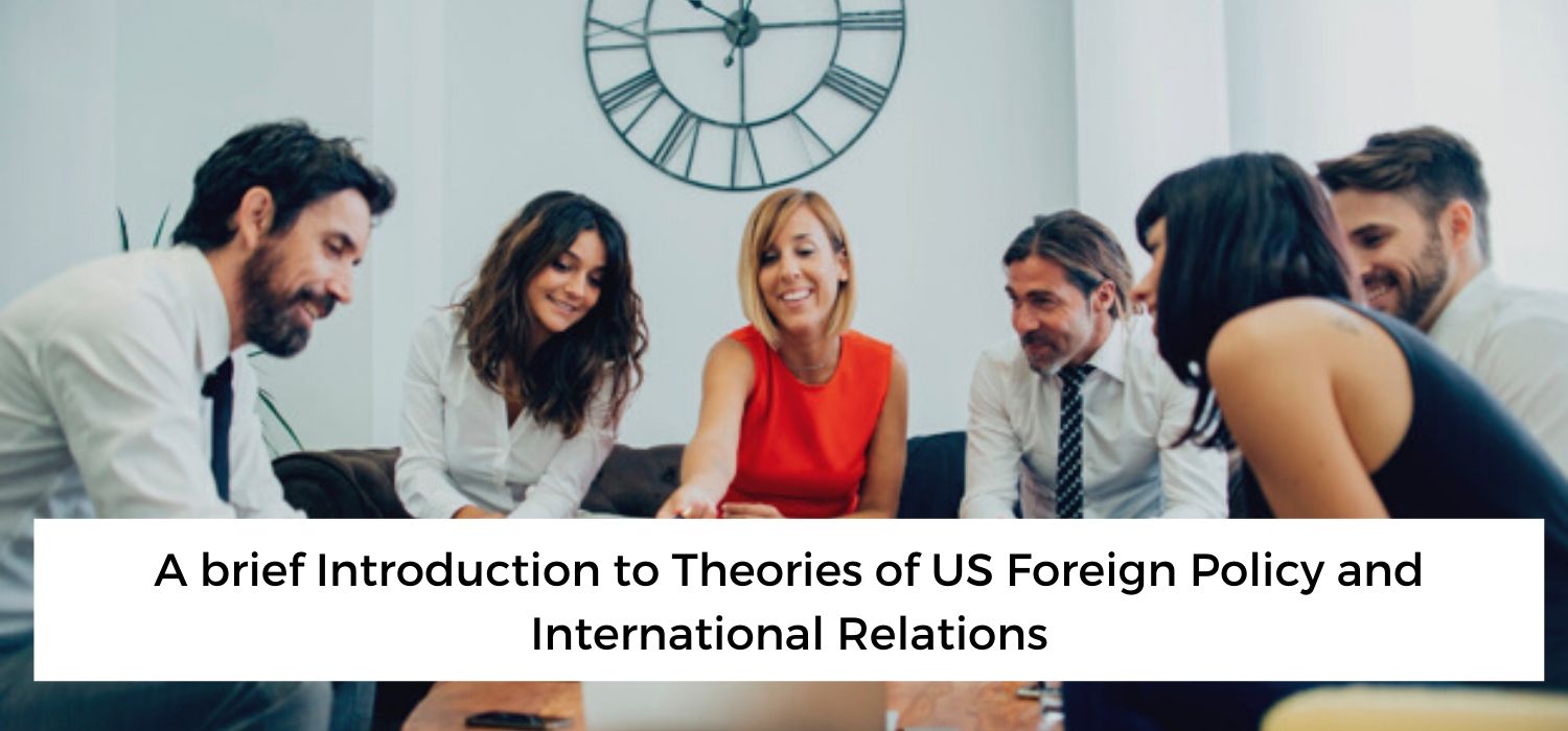 A brief Introduction to Theories of US Foreign Policy and International Relations